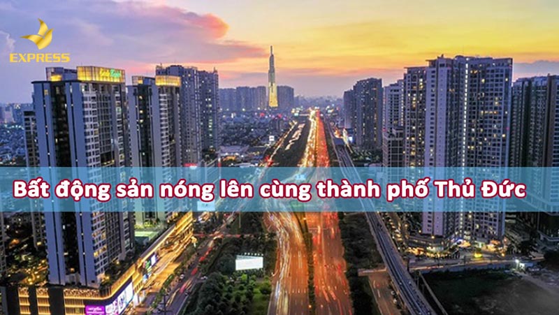 Bất động sản nóng lên cùng thành phố thủ Đức