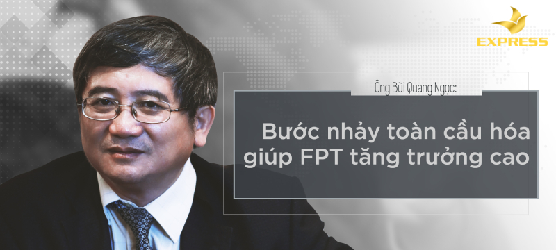 Vị “Công Thần” không thể không nhắc tới của FPT -​ Ông Bùi Quang Ngọc 