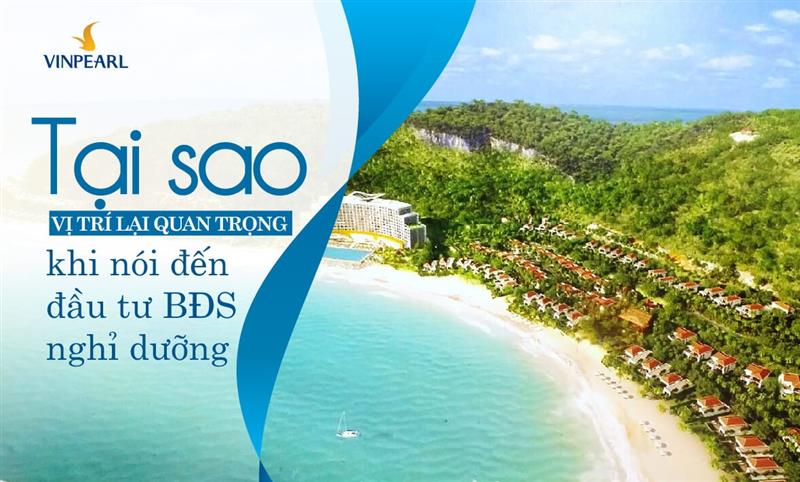 VỊ TRÍ ĐẮC ĐỊA CÓ ẢNH HƯỞNG GÌ TỚI ĐẦU TƯ VÀO BĐS NGHỈ DƯỠNG?